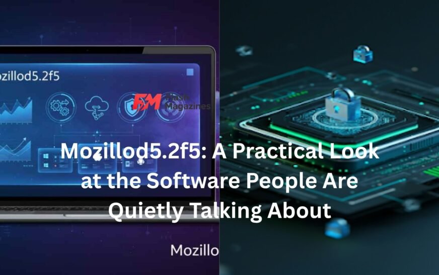 Mozillod5.2f5: A Practical Look at the Software People Are Quietly Talking About