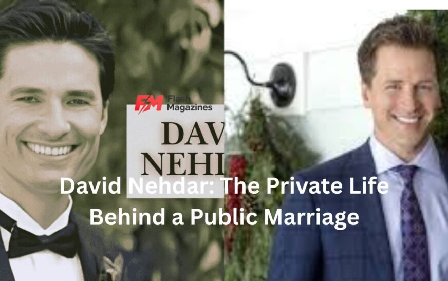 David Nehdar: The Private Life Behind a Public Marriage