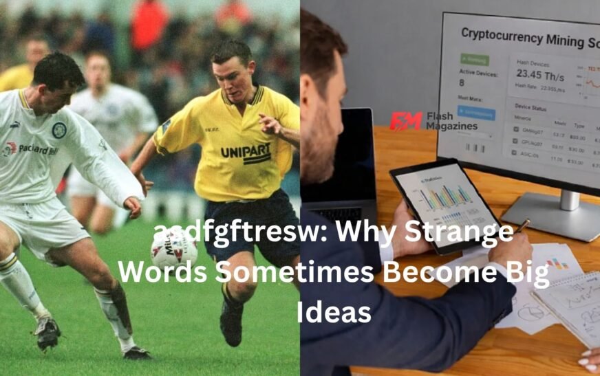 asdfgftresw: Why Strange Words Sometimes Become Big Ideas