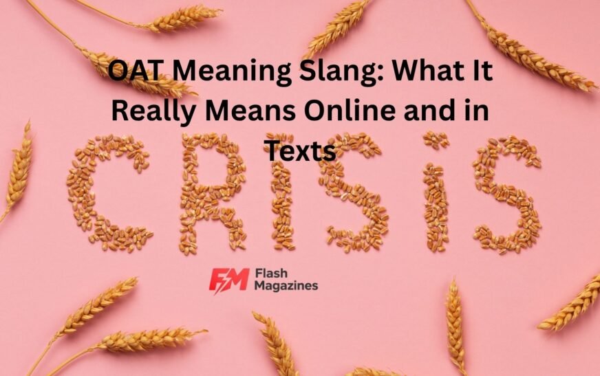OAT Meaning Slang: What It Really Means Online and in Texts