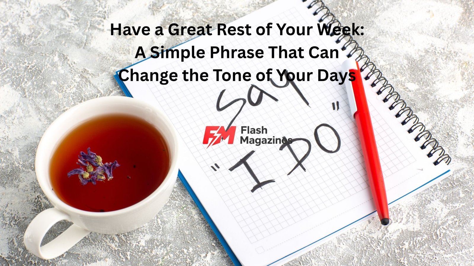 Have a Great Rest of Your Week: A Simple Phrase That Can Change the Tone of Your Days