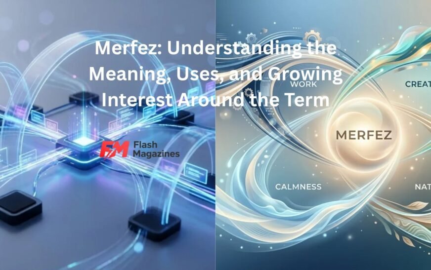 Merfez: Understanding the Meaning, Uses, and Growing Interest Around the Term